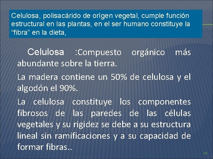 Celulosa, polisacárido de orígen vegetal, cumple función estructural en las plantas, en el ser