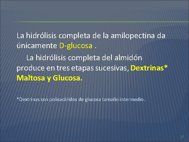 La hidrólisis completa de la amilopectina da únicamente D-glucosa. La hidrólisis completa del almidón