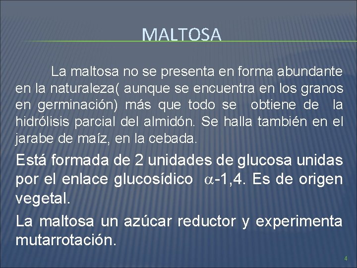 MALTOSA La maltosa no se presenta en forma abundante en la naturaleza( aunque se