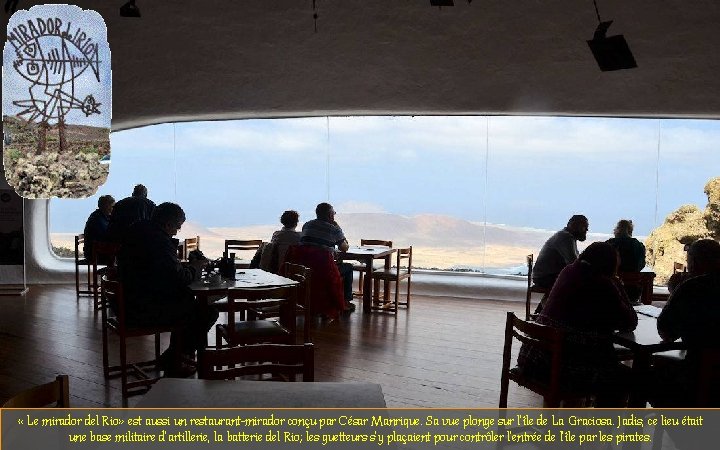  « Le mirador del Rio» est aussi un restaurant-mirador conçu par César Manrique.