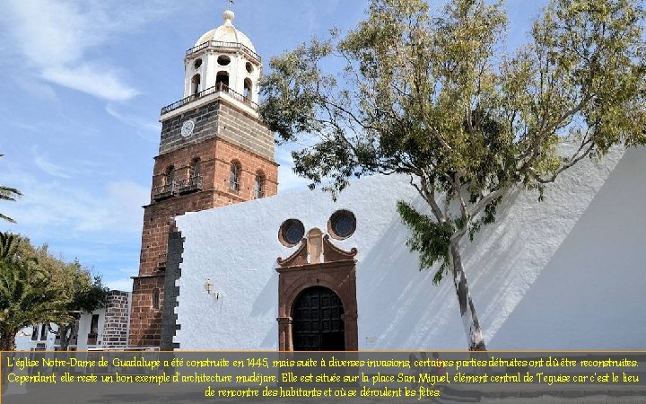 L’église Notre-Dame de Guadalupe a été construite en 1445, mais suite à diverses invasions,