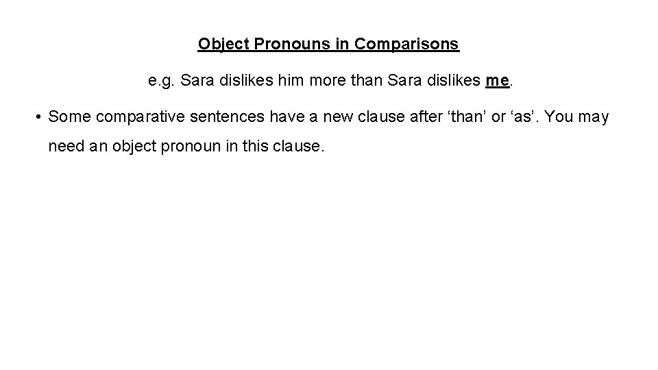 Object Pronouns in Comparisons e. g. Sara dislikes him more than Sara dislikes me.