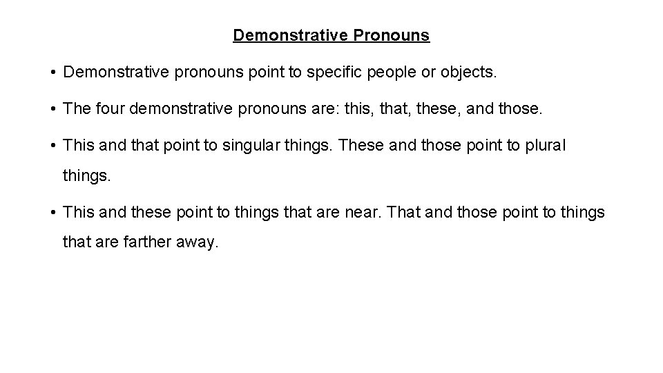 Demonstrative Pronouns • Demonstrative pronouns point to specific people or objects. • The four