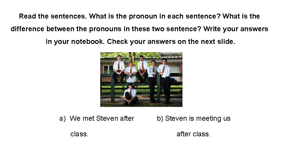 Read the sentences. What is the pronoun in each sentence? What is the difference