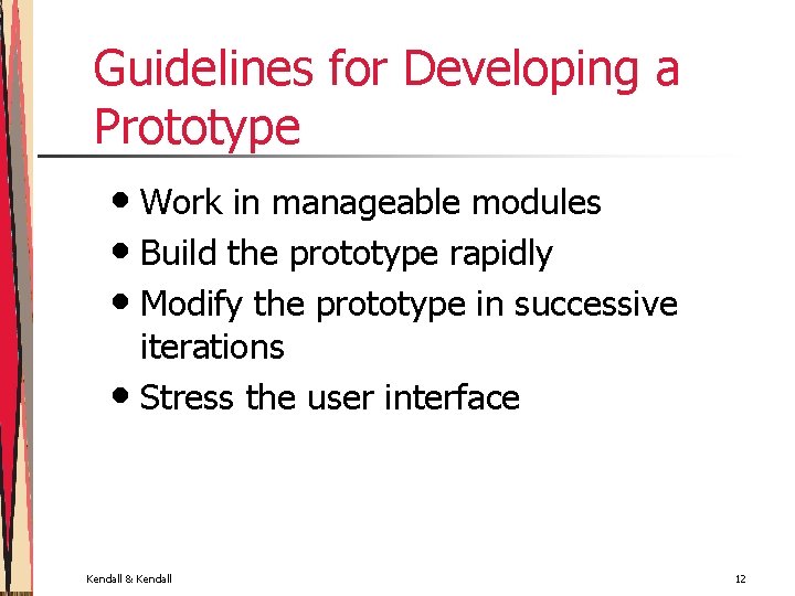 Guidelines for Developing a Prototype • Work in manageable modules • Build the prototype