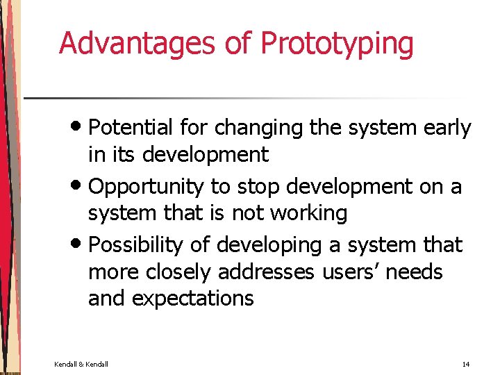 Advantages of Prototyping • Potential for changing the system early in its development •