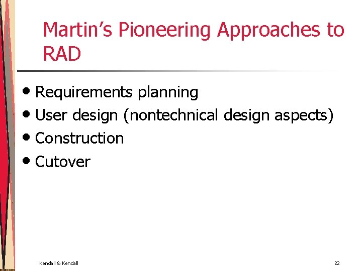 Martin’s Pioneering Approaches to RAD • Requirements planning • User design (nontechnical design aspects)