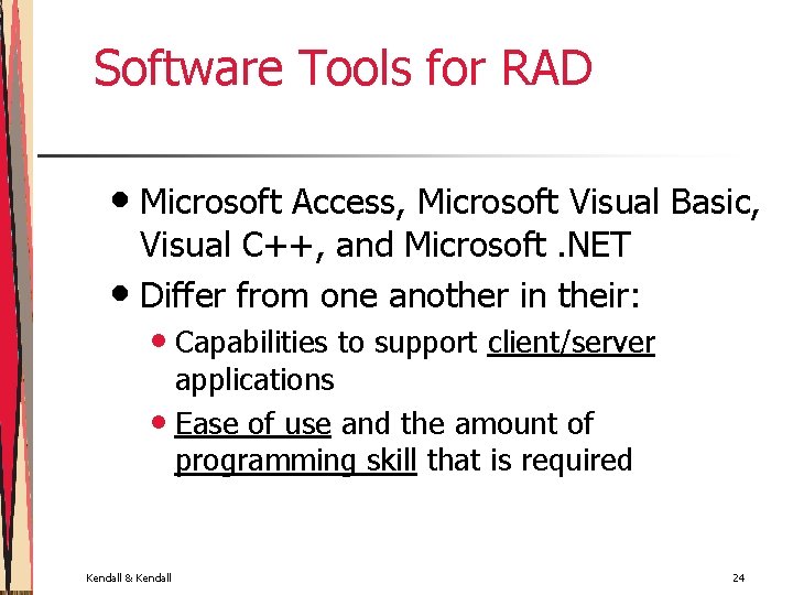 Software Tools for RAD • Microsoft Access, Microsoft Visual Basic, Visual C++, and Microsoft.