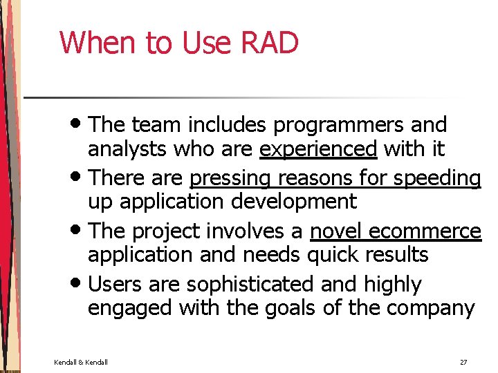 When to Use RAD • The team includes programmers and analysts who are experienced