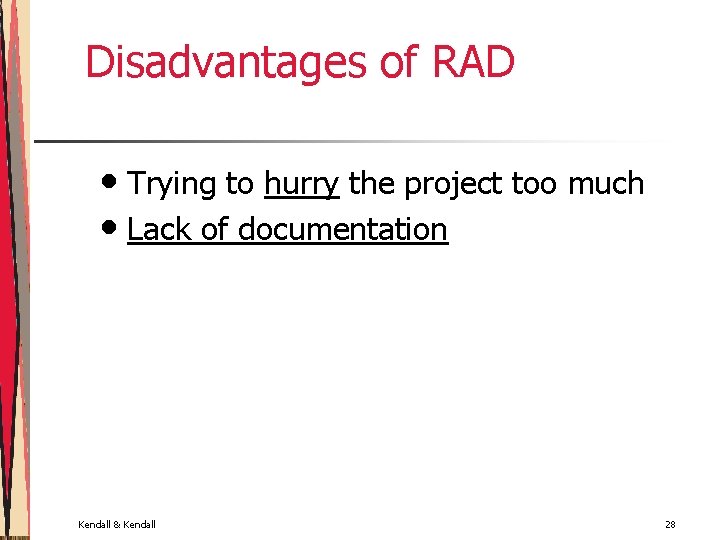 Disadvantages of RAD • Trying to hurry the project too much • Lack of