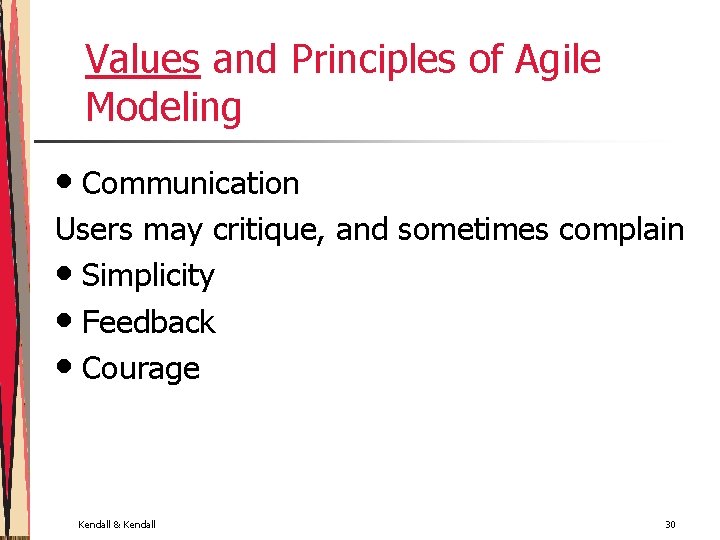 Values and Principles of Agile Modeling • Communication Users may critique, and sometimes complain