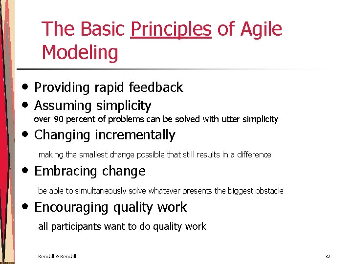 The Basic Principles of Agile Modeling • • • Providing rapid feedback Assuming simplicity