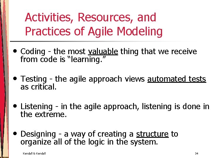 Activities, Resources, and Practices of Agile Modeling • Coding - the most valuable thing