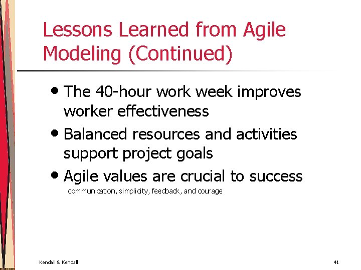 Lessons Learned from Agile Modeling (Continued) • The 40 -hour work week improves worker