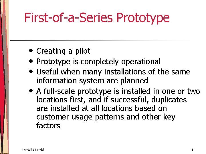 First-of-a-Series Prototype • • Creating a pilot Prototype is completely operational Useful when many