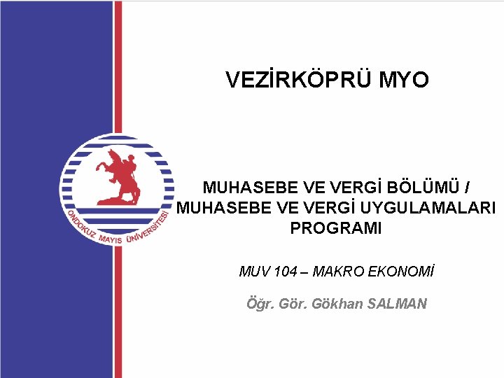 VEZİRKÖPRÜ MYO MUHASEBE VE VERGİ BÖLÜMÜ / MUHASEBE VE VERGİ UYGULAMALARI PROGRAMI MUV 104