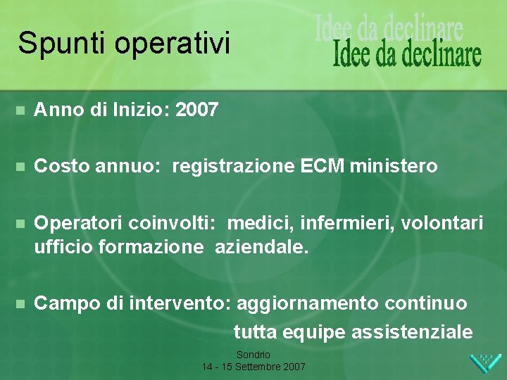 Spunti operativi n Anno di Inizio: 2007 n Costo annuo: registrazione ECM ministero n