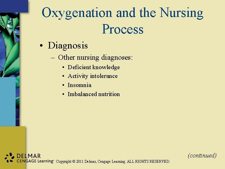 Oxygenation and the Nursing Process • Diagnosis – Other nursing diagnoses: • • Deficient