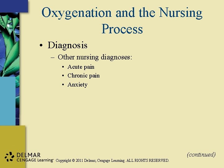 Oxygenation and the Nursing Process • Diagnosis – Other nursing diagnoses: • Acute pain