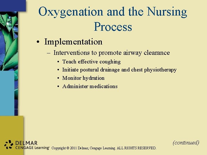 Oxygenation and the Nursing Process • Implementation – Interventions to promote airway clearance •