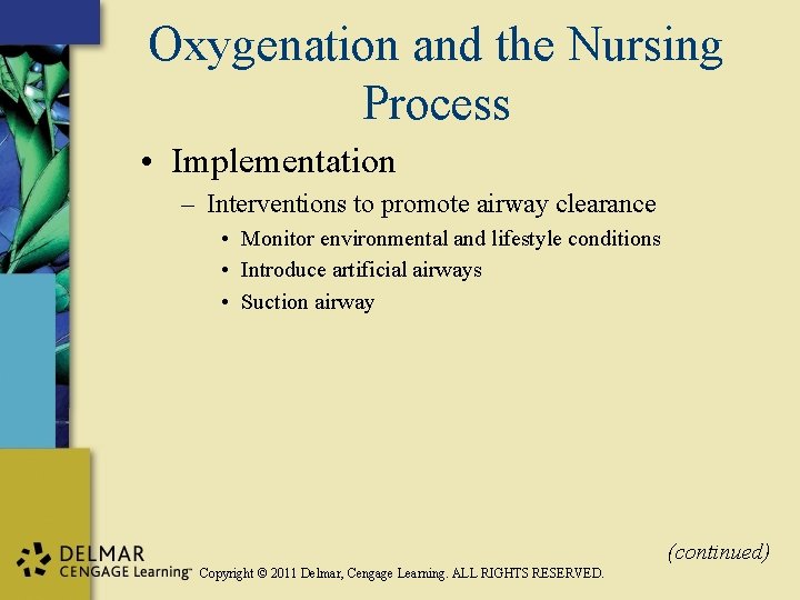 Oxygenation and the Nursing Process • Implementation – Interventions to promote airway clearance •