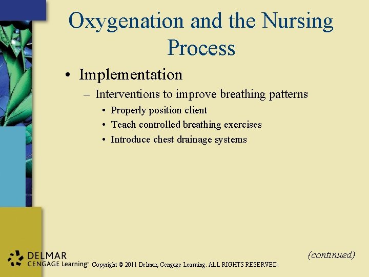 Oxygenation and the Nursing Process • Implementation – Interventions to improve breathing patterns •