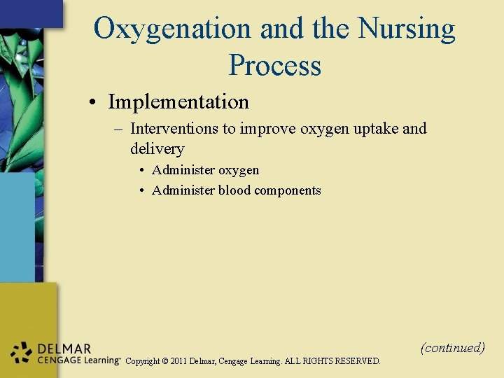 Oxygenation and the Nursing Process • Implementation – Interventions to improve oxygen uptake and
