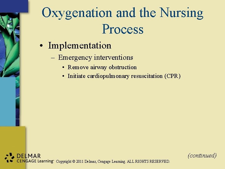 Oxygenation and the Nursing Process • Implementation – Emergency interventions • Remove airway obstruction