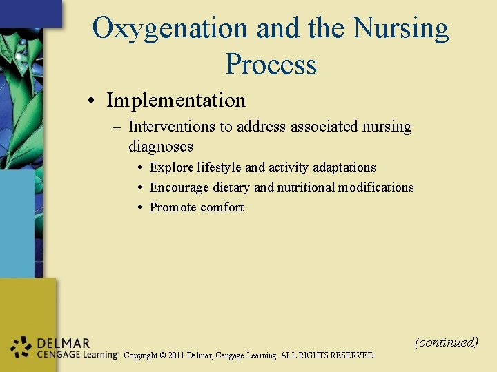 Oxygenation and the Nursing Process • Implementation – Interventions to address associated nursing diagnoses