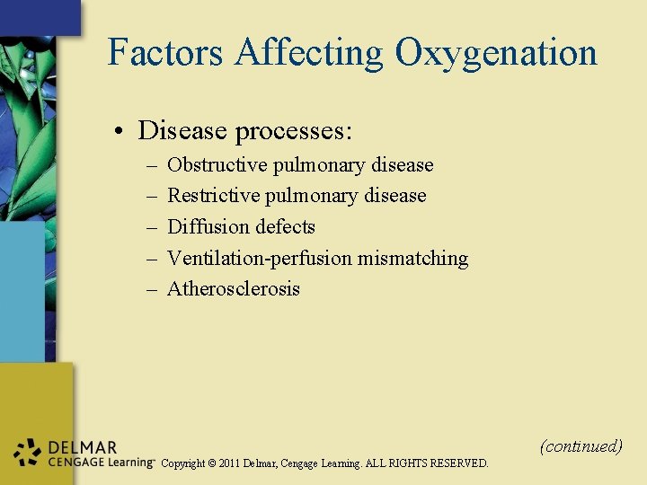 Factors Affecting Oxygenation • Disease processes: – – – Obstructive pulmonary disease Restrictive pulmonary