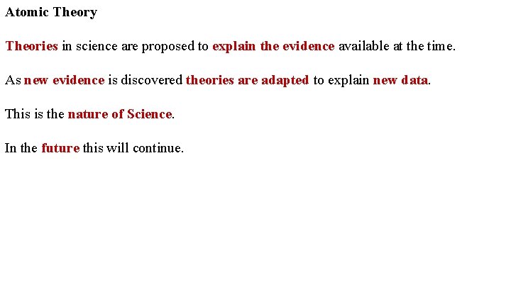 Atomic Theory Theories in science are proposed to explain the evidence available at the