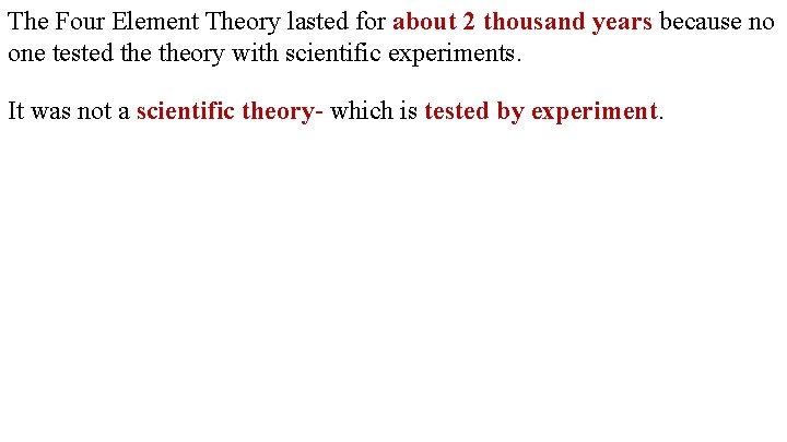 The Four Element Theory lasted for about 2 thousand years because no one tested