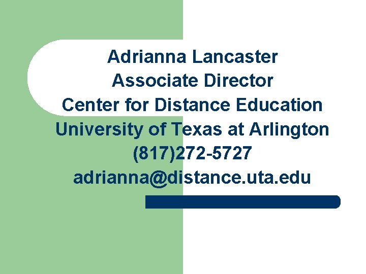 Adrianna Lancaster Associate Director Center for Distance Education University of Texas at Arlington (817)272