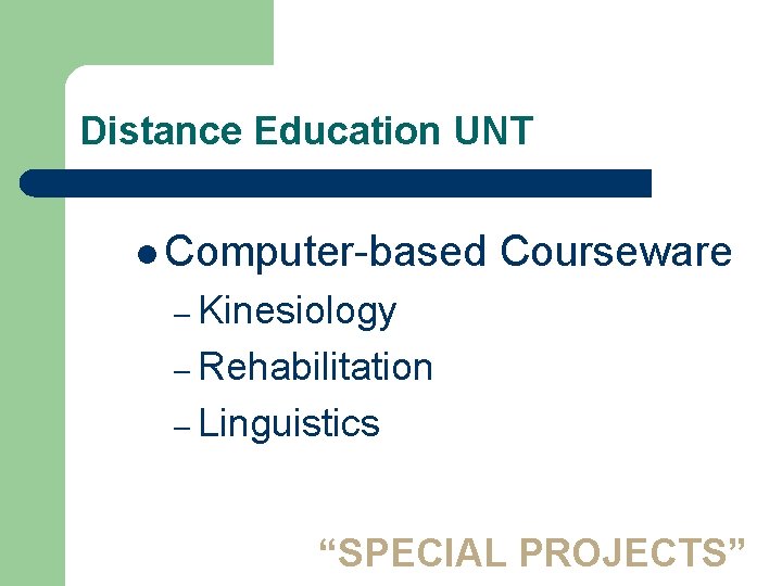 Distance Education UNT l Computer-based Courseware – Kinesiology – Rehabilitation – Linguistics “SPECIAL PROJECTS”