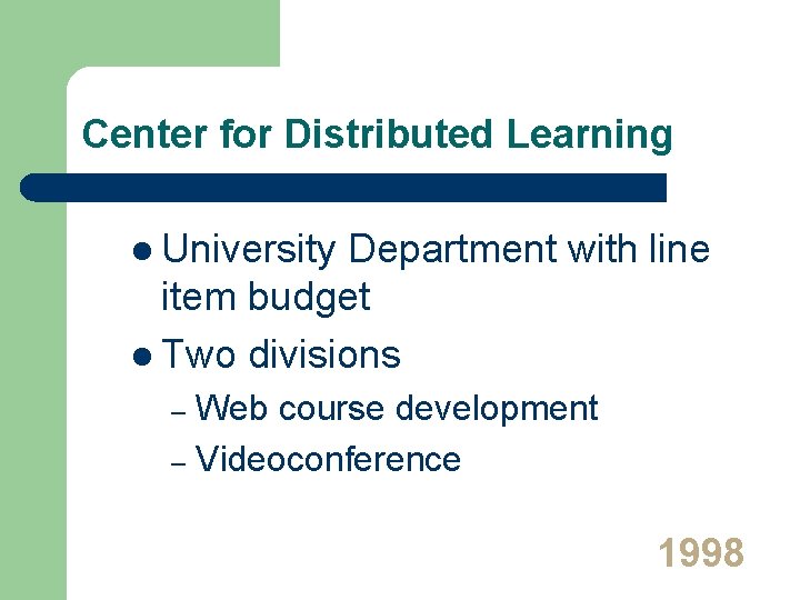 Center for Distributed Learning l University Department with line item budget l Two divisions