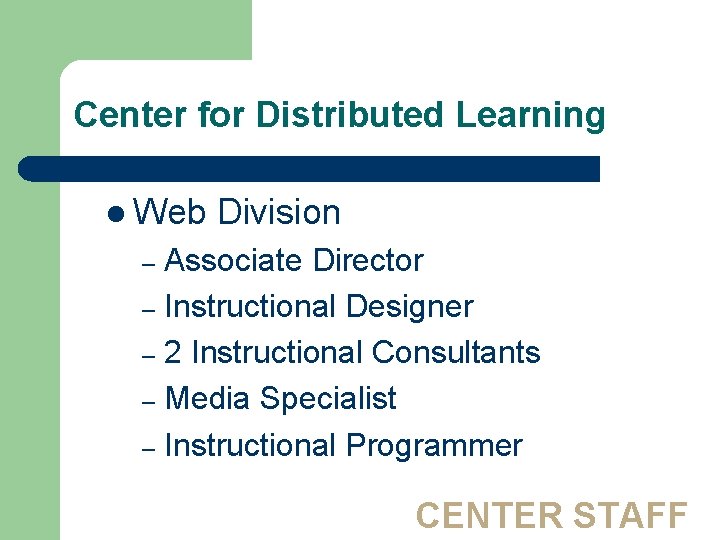 Center for Distributed Learning l Web Division Associate Director – Instructional Designer – 2