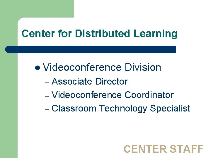 Center for Distributed Learning l Videoconference Division Associate Director – Videoconference Coordinator – Classroom