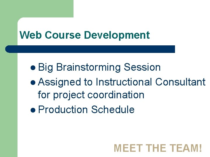 Web Course Development l Big Brainstorming Session l Assigned to Instructional Consultant for project