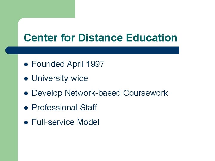 Center for Distance Education l Founded April 1997 l University-wide l Develop Network-based Coursework