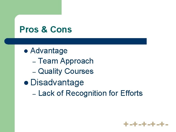 Pros & Cons l Advantage – Team Approach – Quality Courses l Disadvantage –