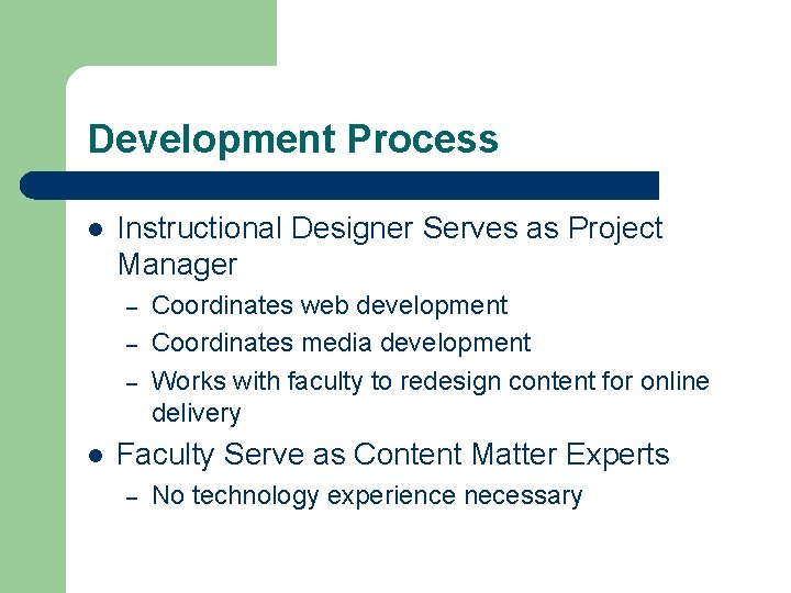 Development Process l Instructional Designer Serves as Project Manager – – – l Coordinates