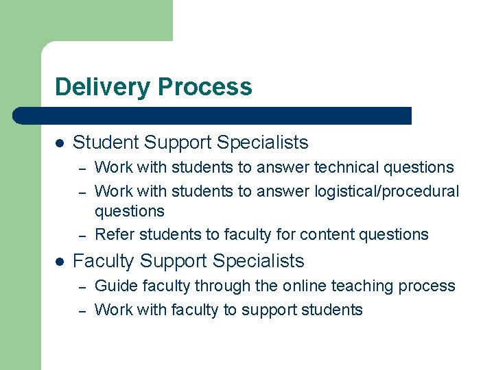 Delivery Process l Student Support Specialists – – – l Work with students to