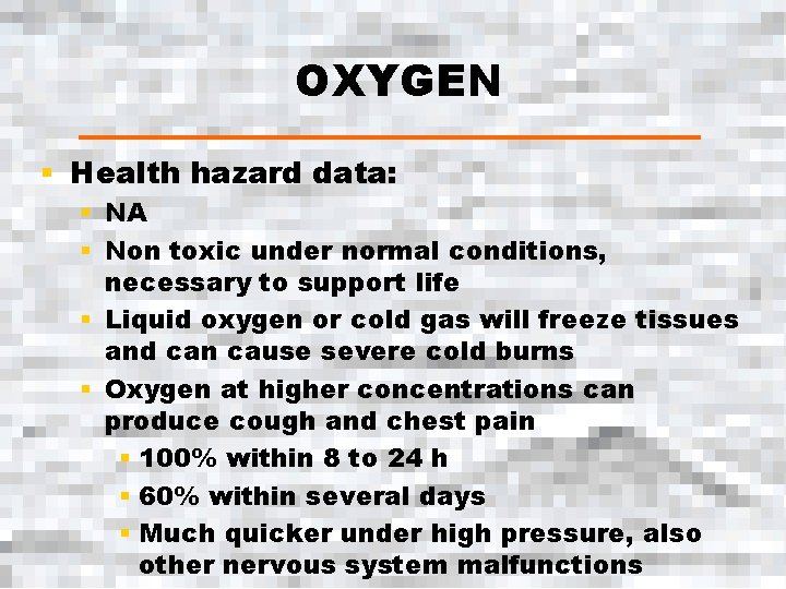 OXYGEN § Health hazard data: § NA § Non toxic under normal conditions, necessary