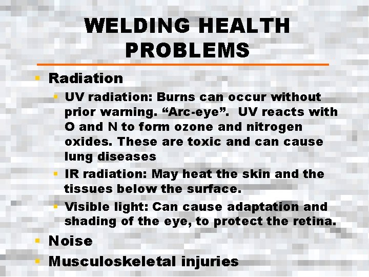 WELDING HEALTH PROBLEMS § Radiation § UV radiation: Burns can occur without prior warning.