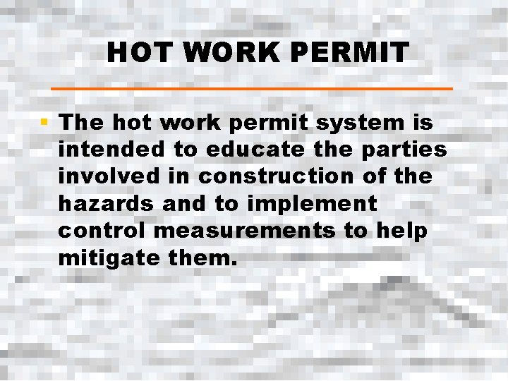 HOT WORK PERMIT § The hot work permit system is intended to educate the