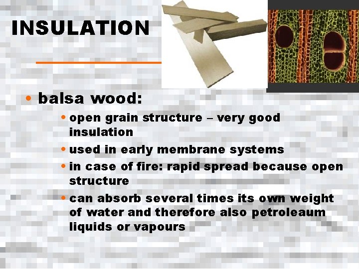 INSULATION • balsa wood: • open grain structure – very good insulation • used