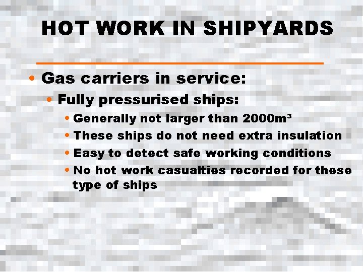 HOT WORK IN SHIPYARDS • Gas carriers in service: • Fully pressurised ships: •