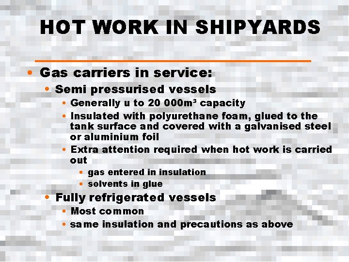HOT WORK IN SHIPYARDS • Gas carriers in service: • Semi pressurised vessels •