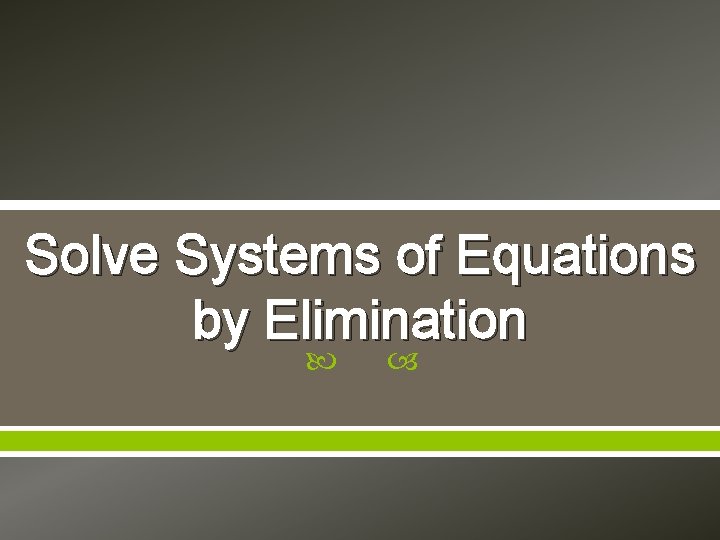 Solve Systems of Equations by Elimination 