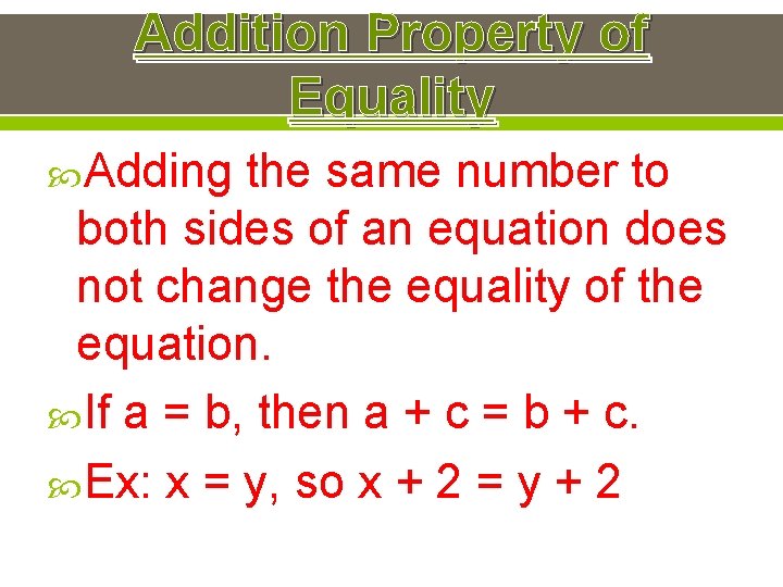Addition Property of Equality Adding the same number to both sides of an equation